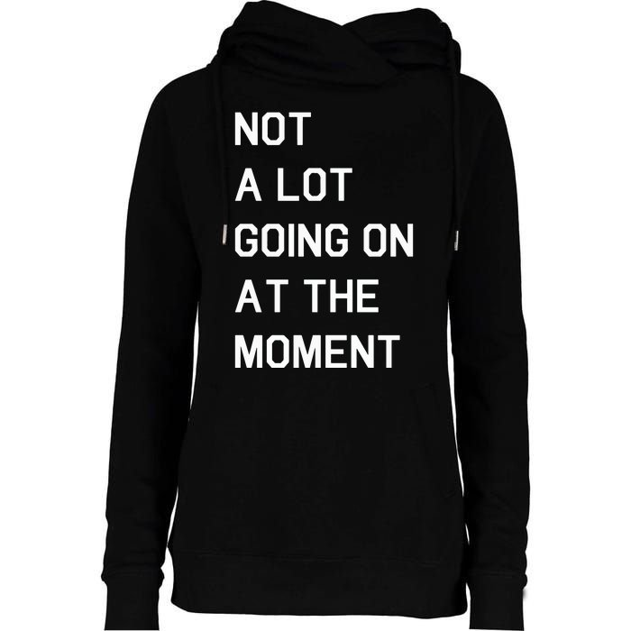 Not A Lot Going On At The Moment Humor Womens Funnel Neck Pullover Hood