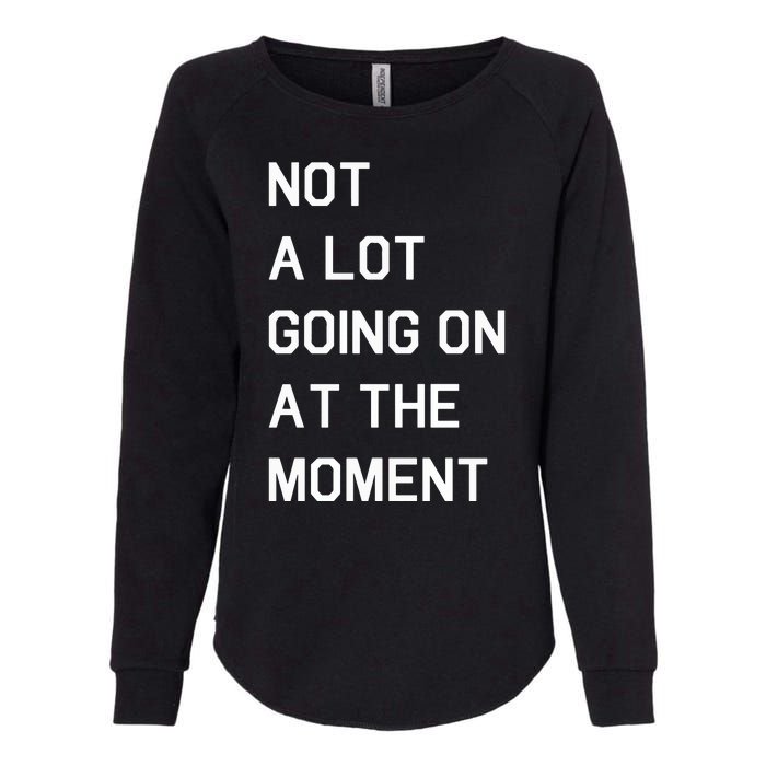 Not A Lot Going On At The Moment Humor Womens California Wash Sweatshirt