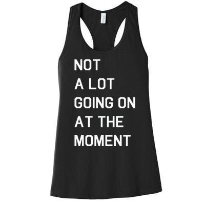 Not A Lot Going On At The Moment Humor Women's Racerback Tank