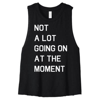 Not A Lot Going On At The Moment Humor Women's Racerback Cropped Tank