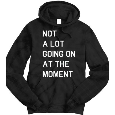 Not A Lot Going On At The Moment Humor Tie Dye Hoodie