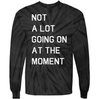 Not A Lot Going On At The Moment Humor Tie-Dye Long Sleeve Shirt