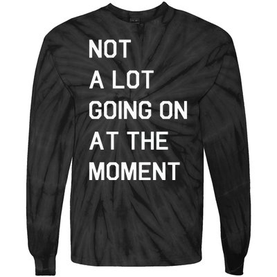 Not A Lot Going On At The Moment Humor Tie-Dye Long Sleeve Shirt