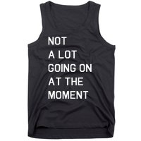 Not A Lot Going On At The Moment Humor Tank Top