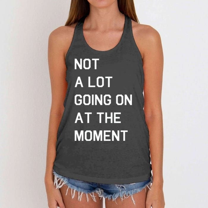 Not A Lot Going On At The Moment Humor Women's Knotted Racerback Tank