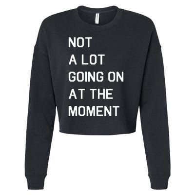 Not A Lot Going On At The Moment Humor Cropped Pullover Crew