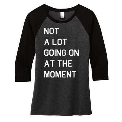 Not A Lot Going On At The Moment Humor Women's Tri-Blend 3/4-Sleeve Raglan Shirt