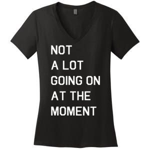 Not A Lot Going On At The Moment Humor Women's V-Neck T-Shirt