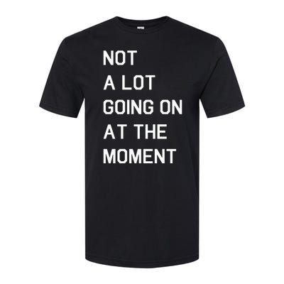 Not A Lot Going On At The Moment Humor Softstyle CVC T-Shirt