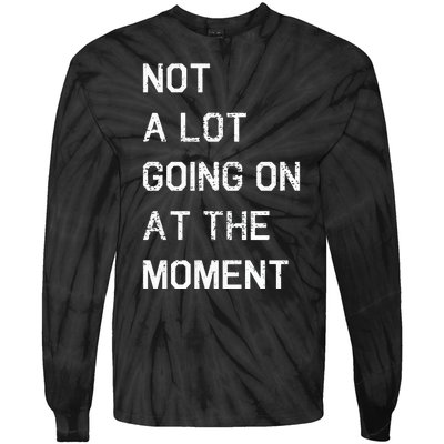 Not A Lot Going On At The Moment Humor Tie-Dye Long Sleeve Shirt