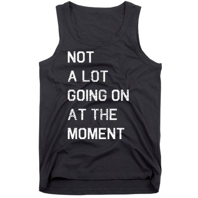 Not A Lot Going On At The Moment Humor Tank Top