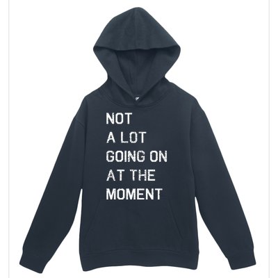 Not A Lot Going On At The Moment Humor Urban Pullover Hoodie