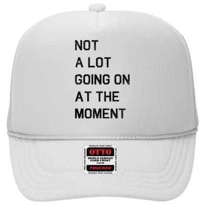 Not A Lot Going On At The Moment Humor High Crown Mesh Back Trucker Hat