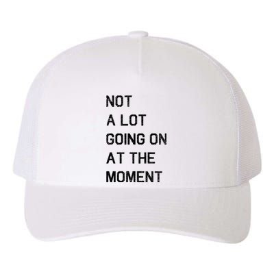 Not A Lot Going On At The Moment Humor Yupoong Adult 5-Panel Trucker Hat