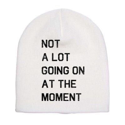 Not A Lot Going On At The Moment Humor Short Acrylic Beanie