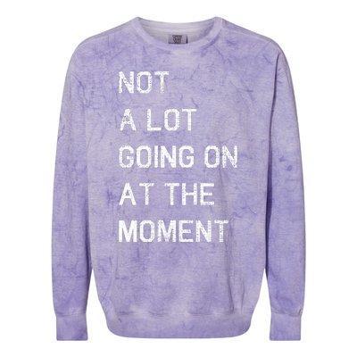 Not A Lot Going On At The Moment Humor Colorblast Crewneck Sweatshirt