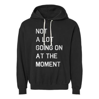 Not A Lot Going On At The Moment Humor Garment-Dyed Fleece Hoodie