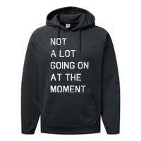 Not A Lot Going On At The Moment Humor Performance Fleece Hoodie