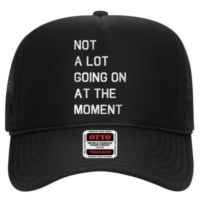 Not A Lot Going On At The Moment Humor High Crown Mesh Back Trucker Hat