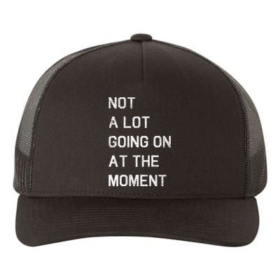 Not A Lot Going On At The Moment Humor Yupoong Adult 5-Panel Trucker Hat