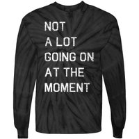 Not A Lot Going On At The Moment Humor Tie-Dye Long Sleeve Shirt