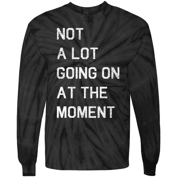 Not A Lot Going On At The Moment Humor Tie-Dye Long Sleeve Shirt