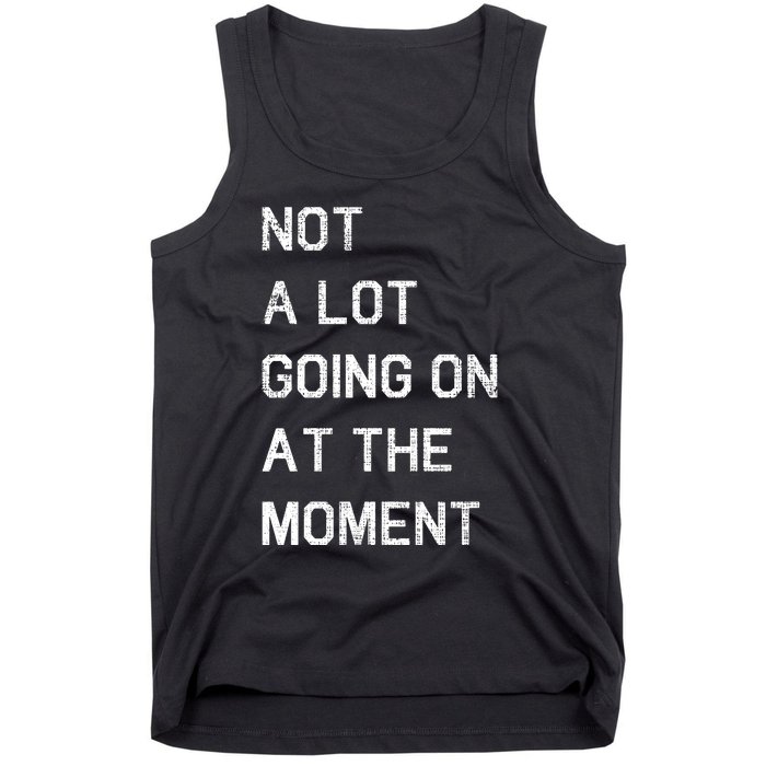 Not A Lot Going On At The Moment Humor Tank Top