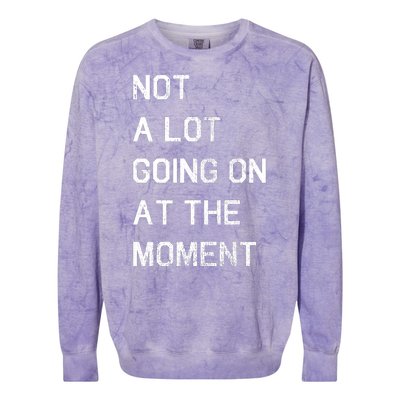 Not A Lot Going On At The Moment Humor Colorblast Crewneck Sweatshirt