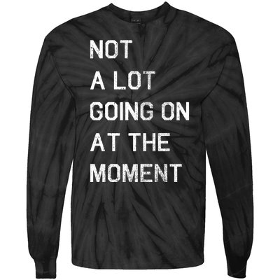 Not A Lot Going On At The Moment Humor Tie-Dye Long Sleeve Shirt