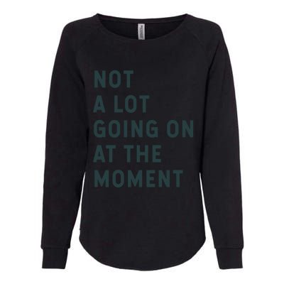 Not A Lot Going On At The Moment Womens California Wash Sweatshirt