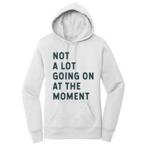 Not A Lot Going On At The Moment Women's Pullover Hoodie