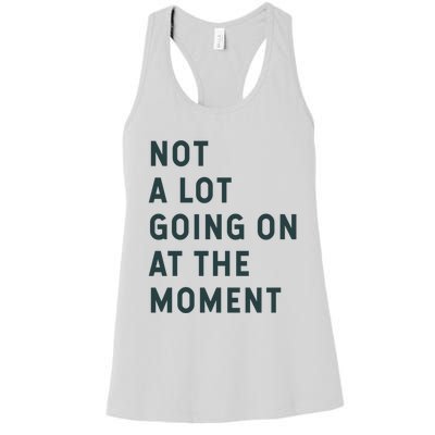 Not A Lot Going On At The Moment Women's Racerback Tank