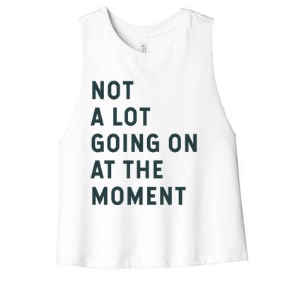 Not A Lot Going On At The Moment Women's Racerback Cropped Tank