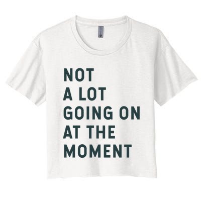 Not A Lot Going On At The Moment Women's Crop Top Tee