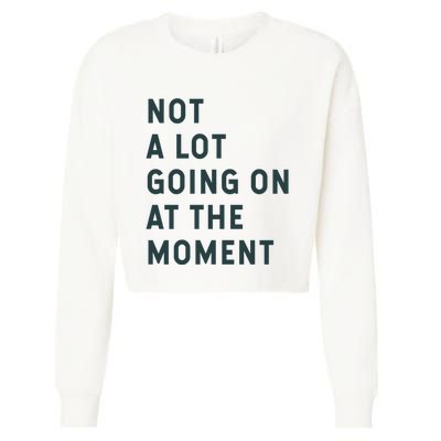 Not A Lot Going On At The Moment Cropped Pullover Crew