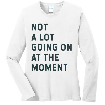 Not A Lot Going On At The Moment Ladies Long Sleeve Shirt