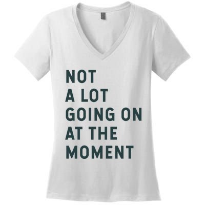 Not A Lot Going On At The Moment Women's V-Neck T-Shirt