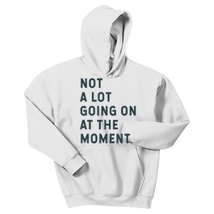 Not A Lot Going On At The Moment Kids Hoodie