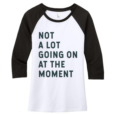 Not A Lot Going On At The Moment Women's Tri-Blend 3/4-Sleeve Raglan Shirt