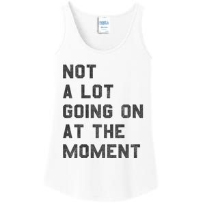 Not A Lot Going On At The Moment Ladies Essential Tank