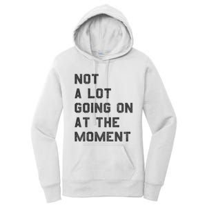 Not A Lot Going On At The Moment Women's Pullover Hoodie