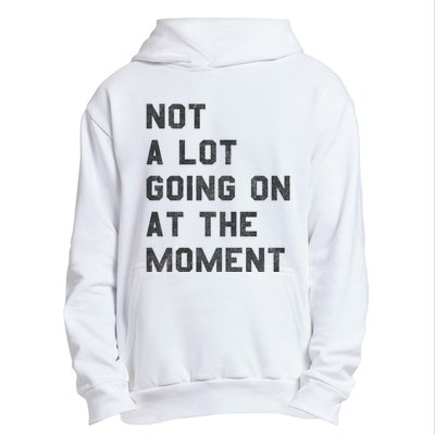 Not A Lot Going On At The Moment Urban Pullover Hoodie