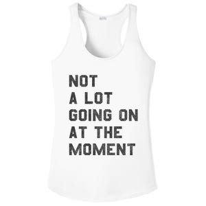 Not A Lot Going On At The Moment Ladies PosiCharge Competitor Racerback Tank