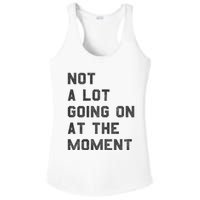 Not A Lot Going On At The Moment Ladies PosiCharge Competitor Racerback Tank