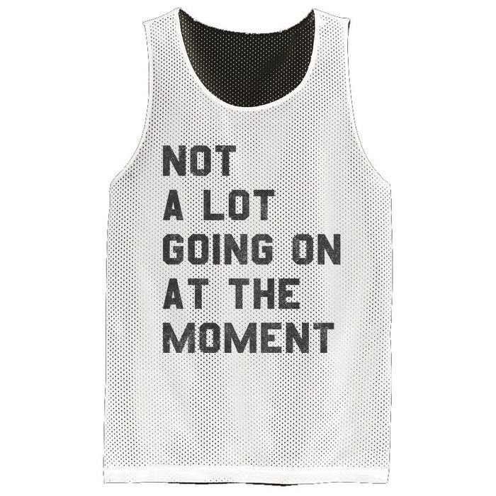 Not A Lot Going On At The Moment Mesh Reversible Basketball Jersey Tank