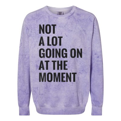 Not A Lot Going On At The Moment Colorblast Crewneck Sweatshirt