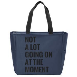 Not A Lot Going On At The Moment Zip Tote Bag