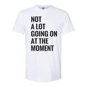 Not A Lot Going On At The Moment Softstyle® CVC T-Shirt