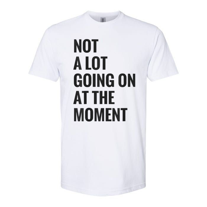 Not A Lot Going On At The Moment Softstyle CVC T-Shirt