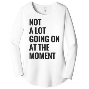 Not A Lot Going On At The Moment Women's Perfect Tri Tunic Long Sleeve Shirt